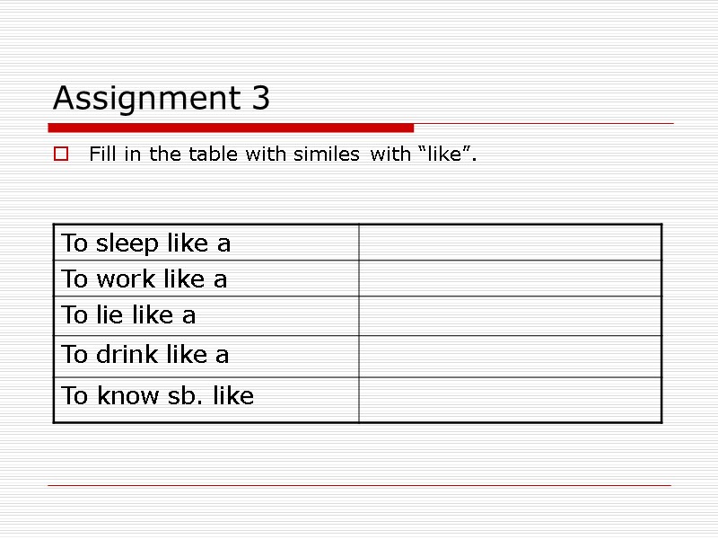 Assignment 3 Fill in the table with similes with “like”.